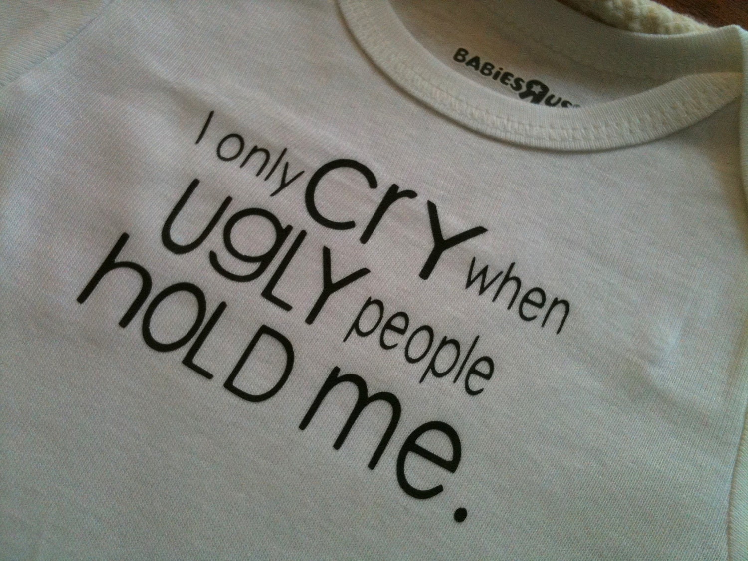 I Only Cry When Ugly People Hold Me Baby Onesie Baby Bodysuit Baby Boy Baby Girl MORE COLORS