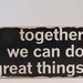 Typography Word Art Sign -  Together We Can Do Great Things - Your Choice of Color