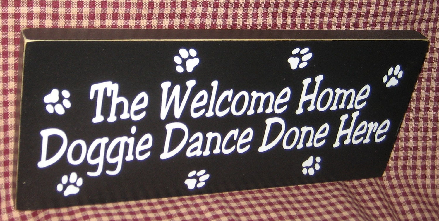 The Welcome home Doggie Dance Done Here, primitive wood sign, dog, pets,