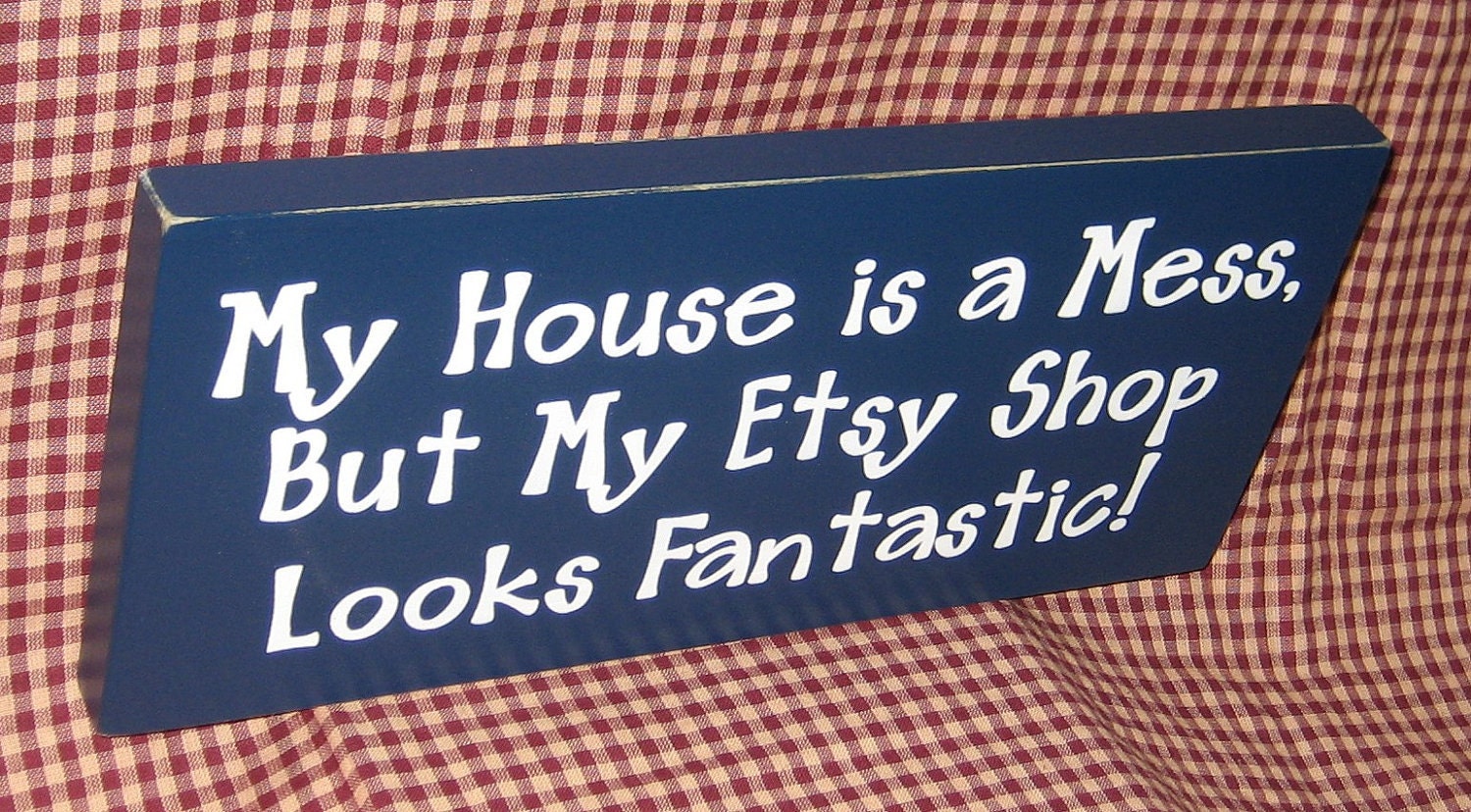 My House is a Mess, But My Etsy Shop Looks Fantastic, primitive wood sign, navy blue, white, custom colors