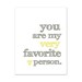 You Are My Very Favorite Person ART PRINT - Yellow and Gray