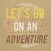 Let's Go On an Adventure Art Print -  Yellow Brown and Tan Map Road Trip Art - 8x10