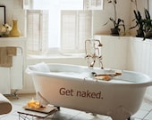 Get naked. - Vinyl Decal - Wall Art Graphic Sticker