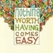 Nothing Worth Having Comes Easy Print