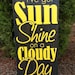 I've Got Sunshine on a Cloudy Day - Hand Painted and Distressed Wood Sign - 11"x24"