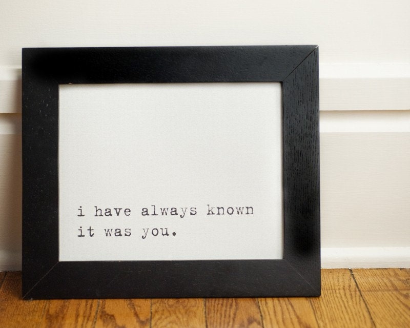 i have always known it was you. 8 X 10 Photographic Print.