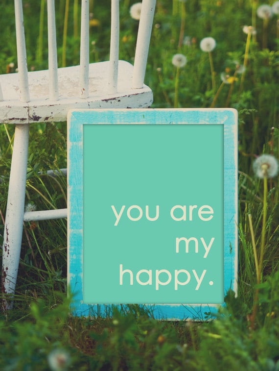 You Are My Happy. 8x10 Inspiring Photographic Print.