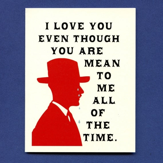MEAN TO ME - Funny I Love You Card - Crying Man