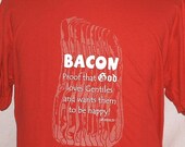 Bacon: Proof that God Loves Gentiles and Wants Them to be Happy t shirt