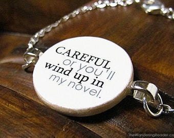 Funny Author Bracelet with "Careful, or you'll wind up in my novel" Writer's Revenge Phrase - Writing Jewelry