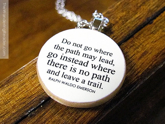 Ralph Waldo Emerson "Do not go where the path may lead..." Inspirational Quote Necklace - Graduation Jewelry