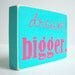 Dream Bigger. Great Home Decor.