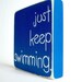 Just Keep Swimming. Home Decor.