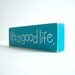 Its A Good Life. Home Decor.