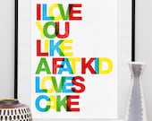 Typographic quote art, Love print, Letterpres style  poster, positive art, colorful, nursery print -   I love you as a fat kid loves cake A3