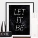 Digital print Let it Be Black and white Typographic Minimalistic Modern Quote poster