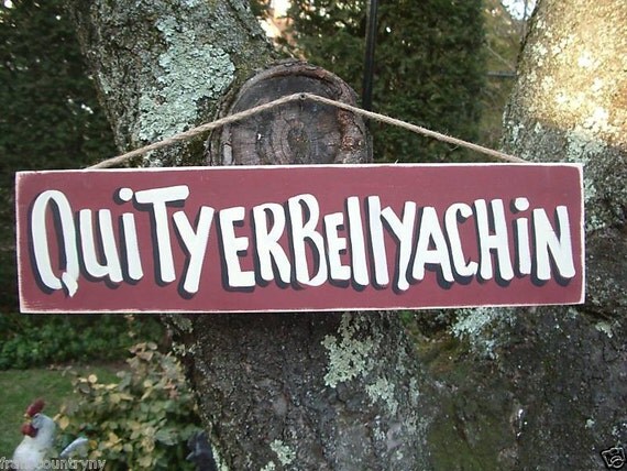 QUITYERBELLYACHIN - Country Primitive Rustic Wood Food Wine Sign Plaque