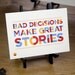 Bad Decisions Make Great Stories