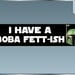 I have a Boba Fett-ish Funny Star Wars bumper sticker