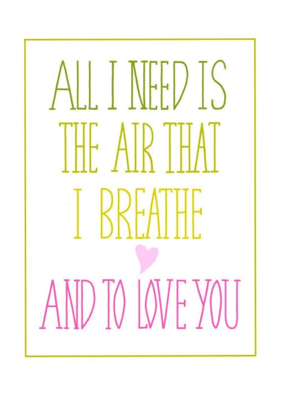 All I Need Is The Air That I Breathe Song Lyric Hand Drawn Typography Inspirational A4 Print