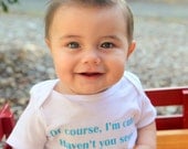 Of Course I'm Cute, Haven't You Seen My Daddy - Funny Baby Onesie - Toddler Tee also available - Your Color Choice