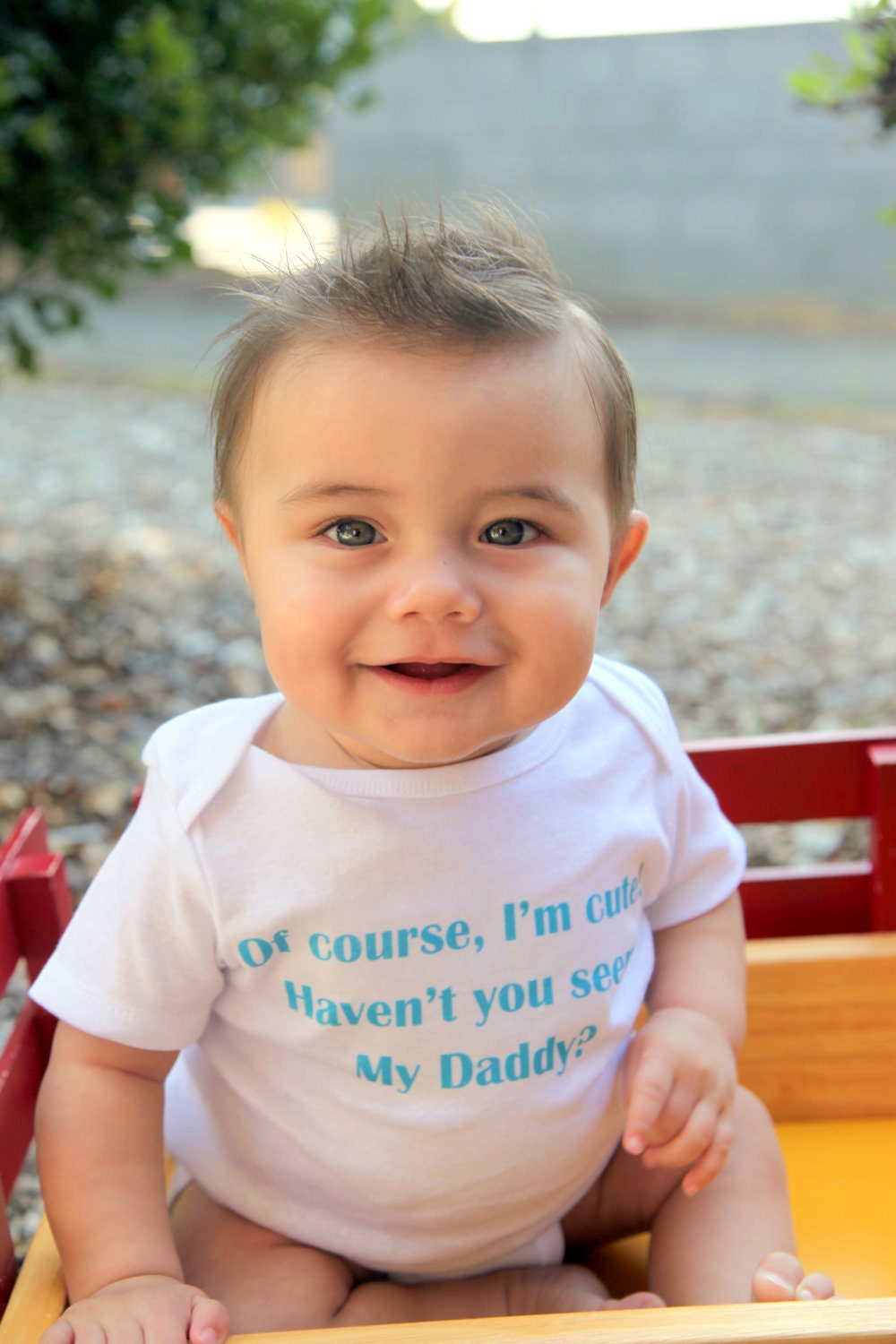 Of Course I'm Cute, Haven't You Seen My Daddy - Funny Baby Onesie - Toddler Tee also available - Your Color Choice