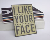 I Like Your Face - Pen drawn art card - Grey