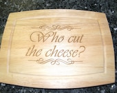 Laser engraved "Who Cut the Cheese" cutting board