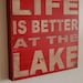 Life is better at the Lake - distressed rustic subway style wood sign - Several colors - for your lake house, cabin, camper