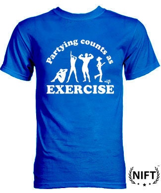 Partying Counts as Exercise T-shirt by NIFT
