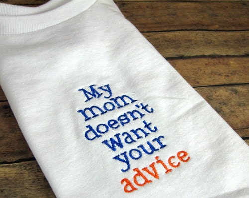 My Mom Doesn't Want Your Advice - Embroidered Baby/Toddler Tshirt