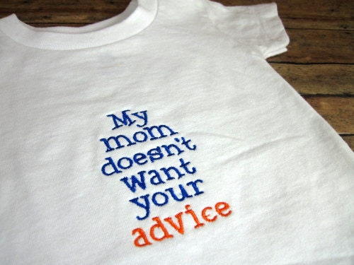 My Mom Doesn't Want Your Advice - Embroidered Baby/Toddler Tshirt