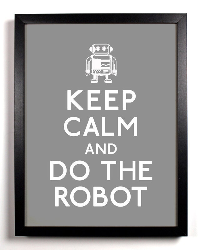 Keep Calm and Do The Robot  8 x 10 Print Buy 2 Get 1 FREE