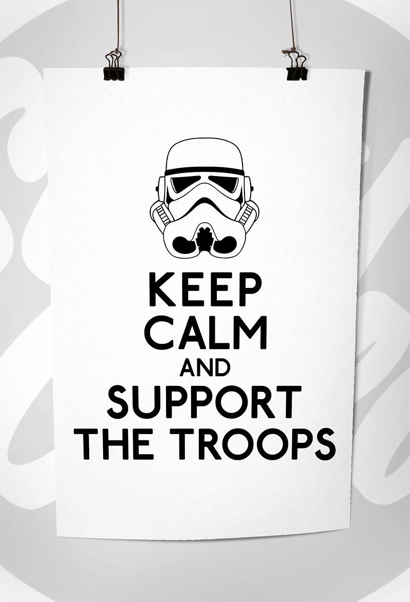 Keep Calm And Support The Troops (Storm Troopers Star Wars) 8 x 10 Print Buy 2 Get 1 FREE