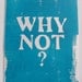 Print- Lino Print, "Why Not" 5X7 Inches, Turquoise on White