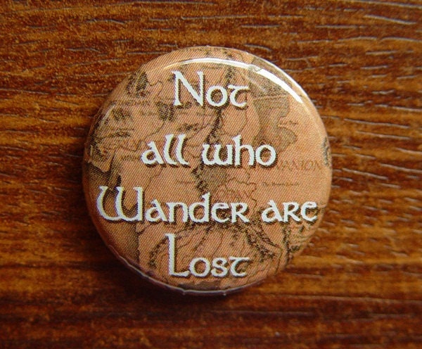 Pin or Magnet - CPC13 - Not all who Wander are Lost - Lord of the Rings - 1" Pinback Button, Fridge Magnet, Pendant Keyring Coaster or Charm