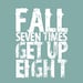 Fall Seven Times Get Up Eight - 8x10 Art Print - Japanese Proverb