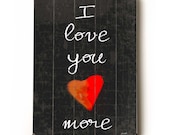 I Love You More 9x12 wooden art sign