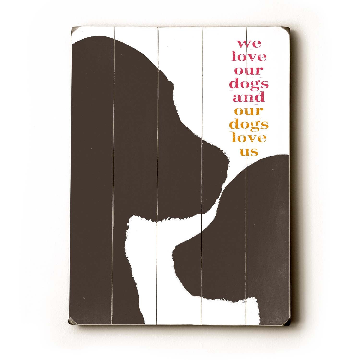 We Love Our Dogs 12x16 wooden art sign