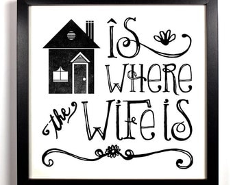 Home is Where The Wife Is 8 x 8 Print Love Romance Wife Marriage Home Family Gift