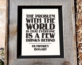Humphrey Bogart  Print - 8x10 - "A Few Drinks Behind" - black and white - typographic print