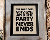 Robert Earl Keen Jr Quote Print - 8x10" - "the road goes on forever and the party never ends" - Typographic print