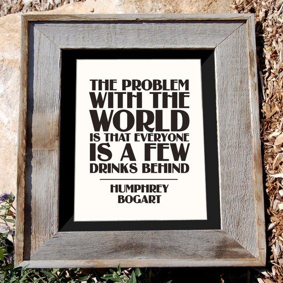 Humphrey Bogart Print - 8x10 - "A Few Drinks Behind" - black and white - typographic print