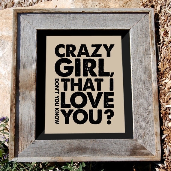 Eli Young Band Quote Print - 8x10" - "Crazy Girl Don't You Know That I Love You" - Typographic print