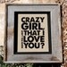 Eli Young Band Quote Print - 8x10" - "Crazy Girl Don't You Know That I Love You" - Typographic print