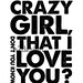 Eli Young Band Quote Print - 8x10" - "Crazy Girl Don't You Know That I Love You" - Typographic print