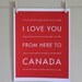Canada Travel Poster, I Love You From Here To CANADA, 8x10, Choose Color, Unframed, Fathers Day SALE 