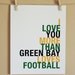 Sports Art, I Love You More Than Michigan Loves Football, Choose Colors/Text, Unframed, 8x10,