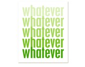 Typographic Ombre Whatever Digital Art Poster  - Funny Print Modern Original Poster Art Print- Leaf Green Faded - 8x10