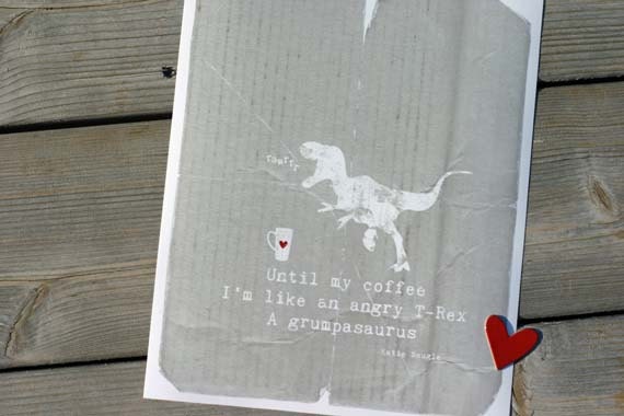 Until My Coffee I'm a Grumpasaurus Haiku by Katie Naugle - distressed original print - 8x10